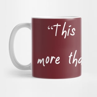 Nothing's More Than Matter Mug